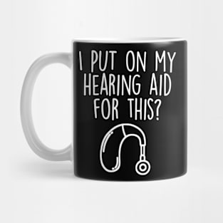 I Put My Hearing Aid On For This Funny Hearing Impaired Mug